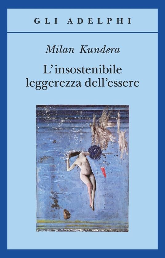 L’ insostenibile leggerezza dell’essere di Milan Kundera